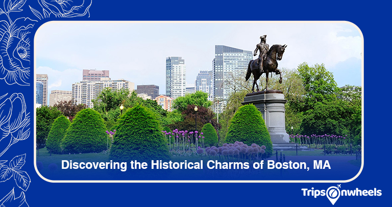 Timeless Treasures: Discovering the Historical Charms of Boston, Massachusetts