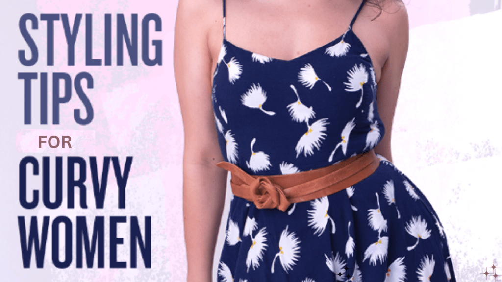 6 Game-Changing Styling Tips for Plus Size/Curvy Women